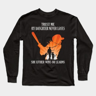 Trust Me My Daughter Never Loses She Either Wins Or Learns Costume Gift Long Sleeve T-Shirt